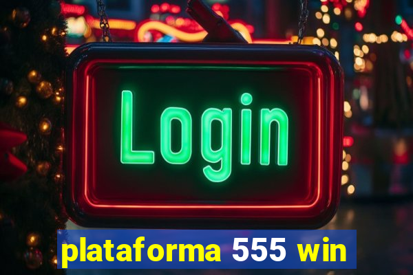 plataforma 555 win